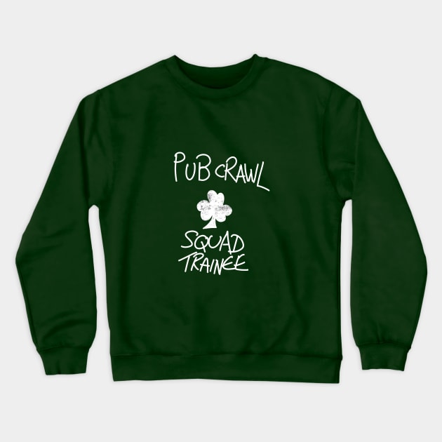 Pub Crawl Squad Trainee Crewneck Sweatshirt by lovelifetriumph